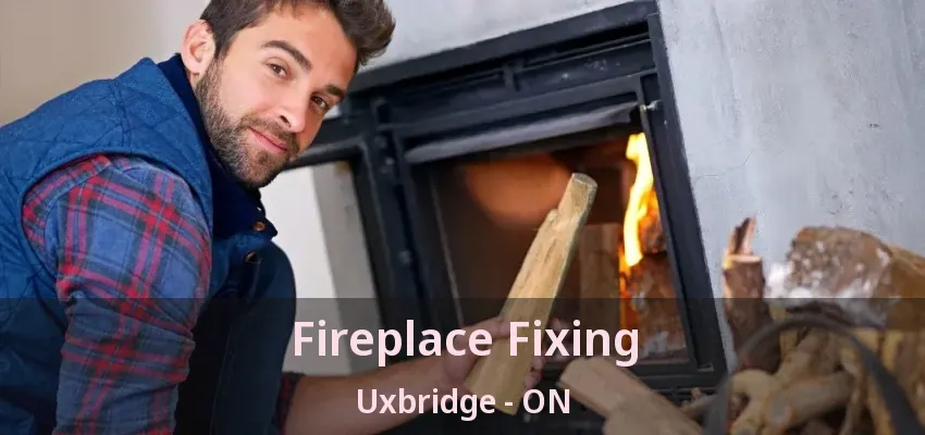 Fireplace Fixing Uxbridge - ON Fireplace Fixing Uxbridge - ON