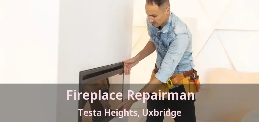 Fireplace Repairman Testa Heights, Uxbridge - ON Fireplace Repairman Testa Heights, Uxbridge - ON