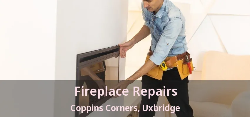 Fireplace Repairs Coppins Corners, Uxbridge - ON