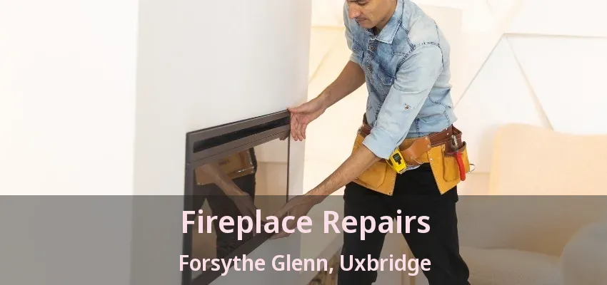 Fireplace Repairs Forsythe Glenn, Uxbridge - ON