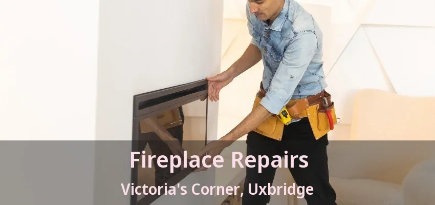 Fireplace Repairs Victoria's Corner, Uxbridge - ON