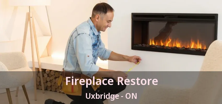 Fireplace Restore Uxbridge - ON Fireplace Restore Uxbridge - ON