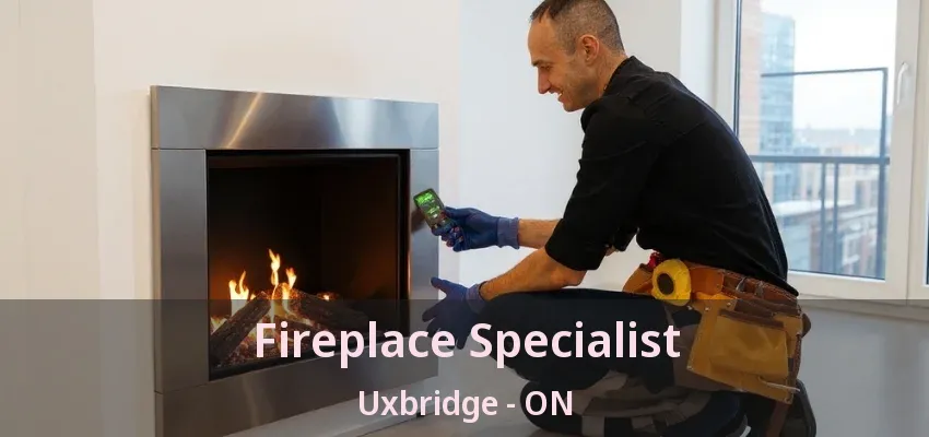 Fireplace Specialist Uxbridge - ON