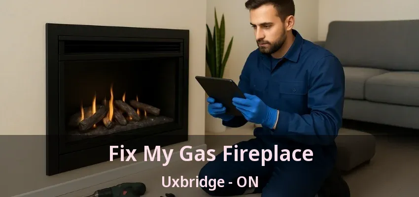 Fix My Gas Fireplace Uxbridge - ON