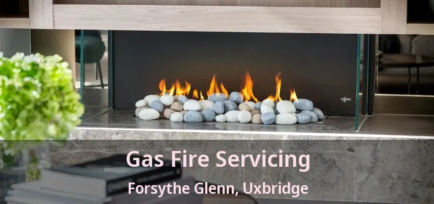 Gas Fire Servicing Forsythe Glenn, Uxbridge - ON