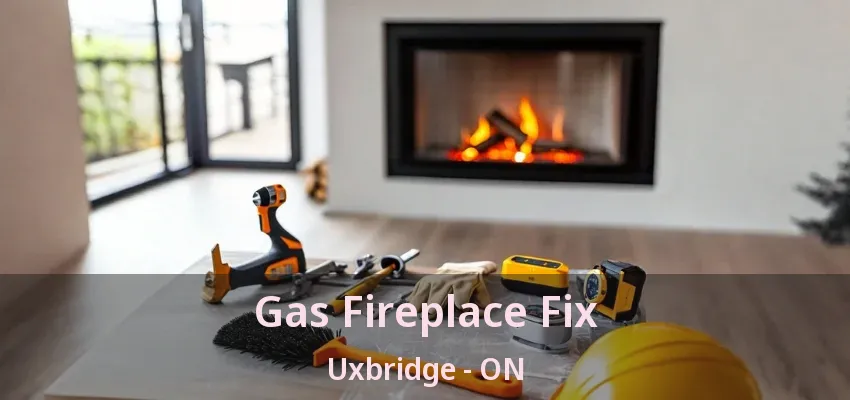 Gas Fireplace Fix Uxbridge - ON Gas Fireplace Fix Uxbridge - ON