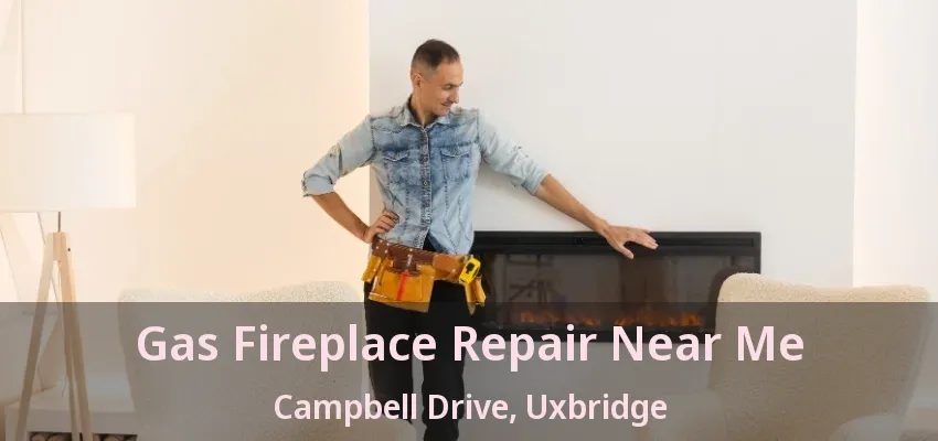Gas Fireplace Repair Near Me Campbell Drive, Uxbridge - ON