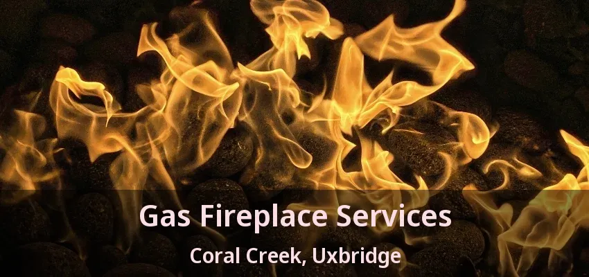 Gas Fireplace Services Coral Creek, Uxbridge - ON Gas Fireplace Services Coral Creek, Uxbridge - ON