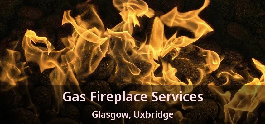 Gas Fireplace Services Glasgow, Uxbridge - ON