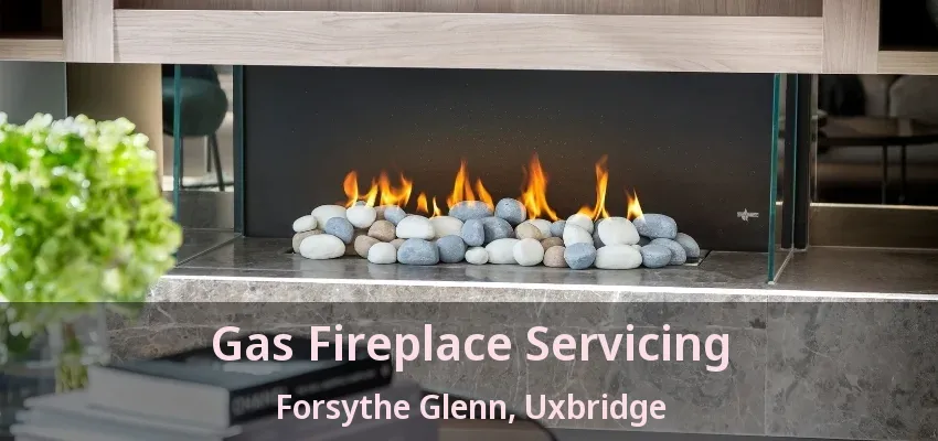 Gas Fireplace Servicing Forsythe Glenn, Uxbridge - ON