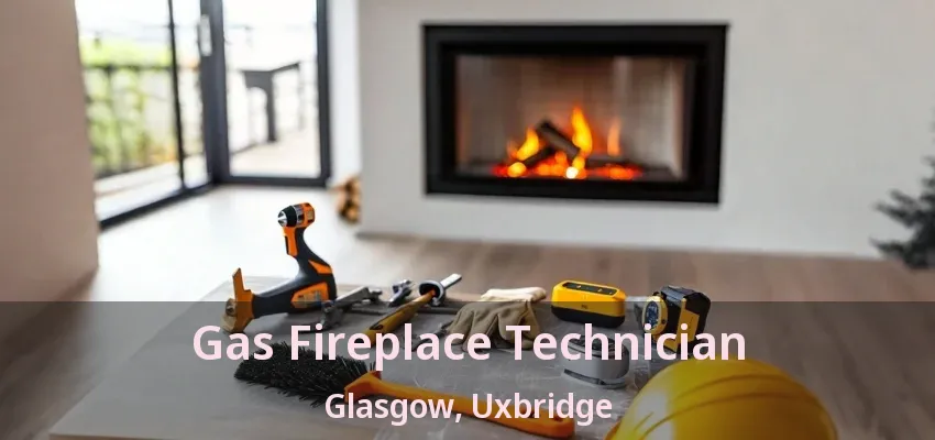 Gas Fireplace Technician Glasgow, Uxbridge - ON