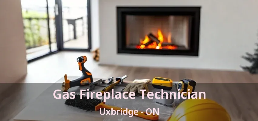 Gas Fireplace Technician Uxbridge - ON