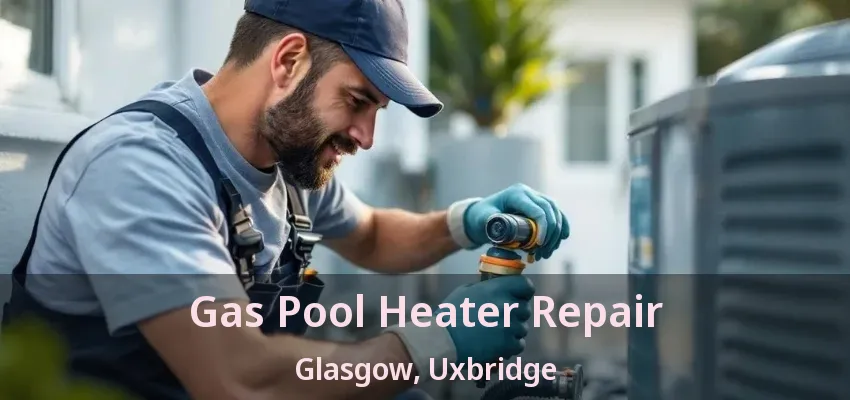 Gas Pool Heater Repair Glasgow, Uxbridge - ON