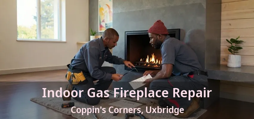 Indoor Gas Fireplace Repair Coppin's Corners, Uxbridge - ON