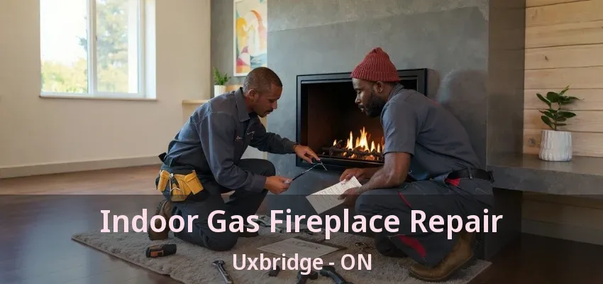 Indoor Gas Fireplace Repair Uxbridge - ON