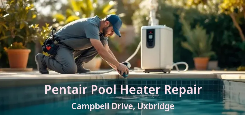 Pentair Pool Heater Repair Campbell Drive, Uxbridge - ON