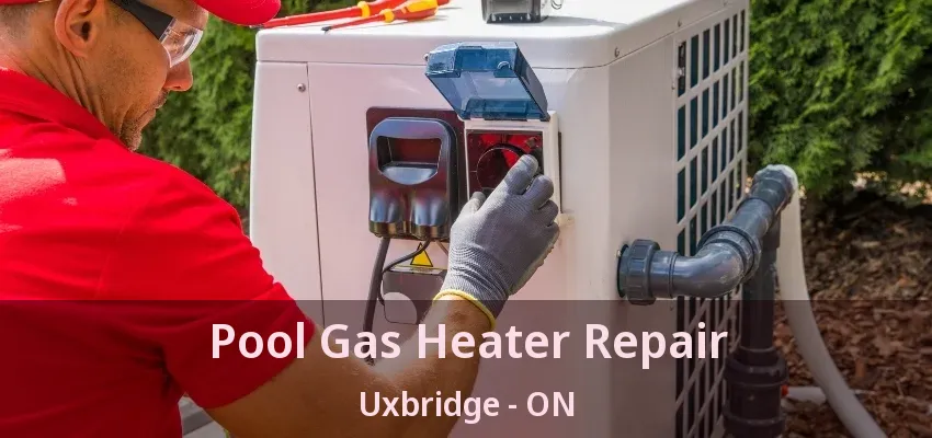 Pool Gas Heater Repair Uxbridge - ON