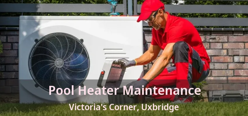 Pool Heater Maintenance Victoria's Corner, Uxbridge - ON Pool Heater Maintenance Victoria's Corner, Uxbridge - ON