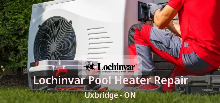 Lochinvar Pool Heater Repair Uxbridge - ON Lochinvar Pool Heater Repair Uxbridge - ON