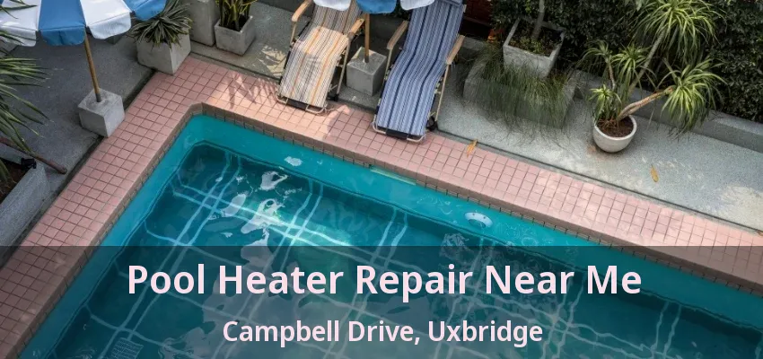Pool Heater Repair Near Me Campbell Drive, Uxbridge - ON