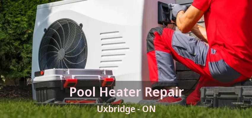 Pool Heater Repair Uxbridge - ON