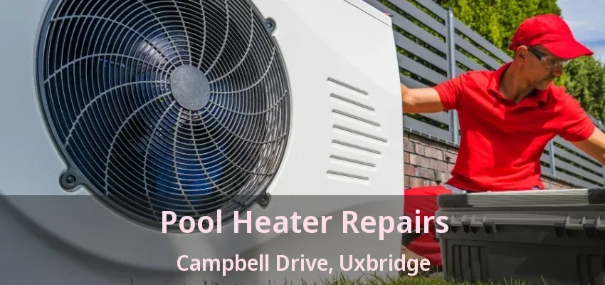Pool Heater Repairs Campbell Drive, Uxbridge - ON