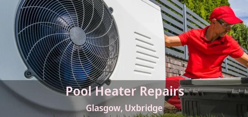 Pool Heater Repairs Glasgow, Uxbridge - ON
