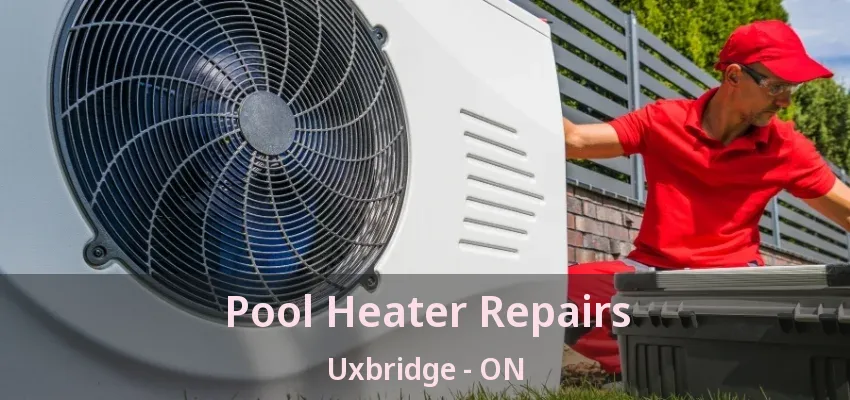Pool Heater Repairs Uxbridge - ON