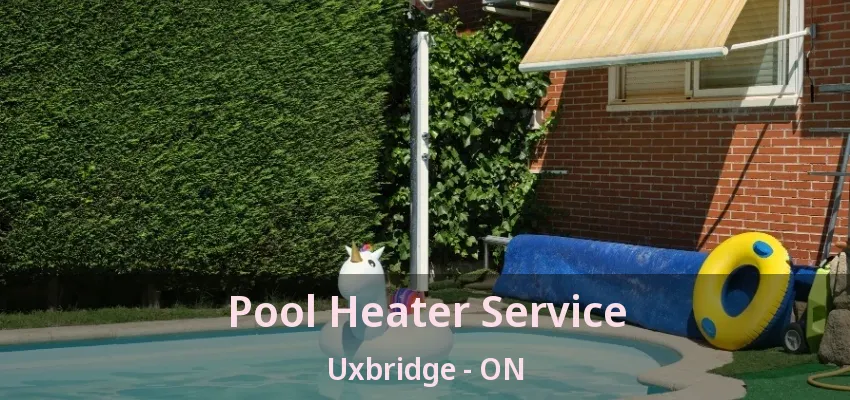 Pool Heater Service Uxbridge - ON