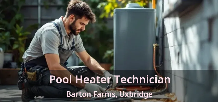 Pool Heater Technician Barton Farms, Uxbridge - ON Pool Heater Technician Barton Farms, Uxbridge - ON