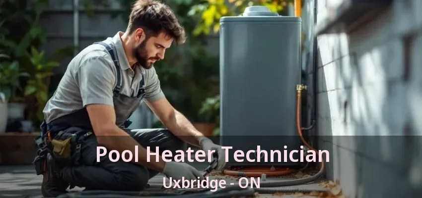 Pool Heater Technician Uxbridge - ON