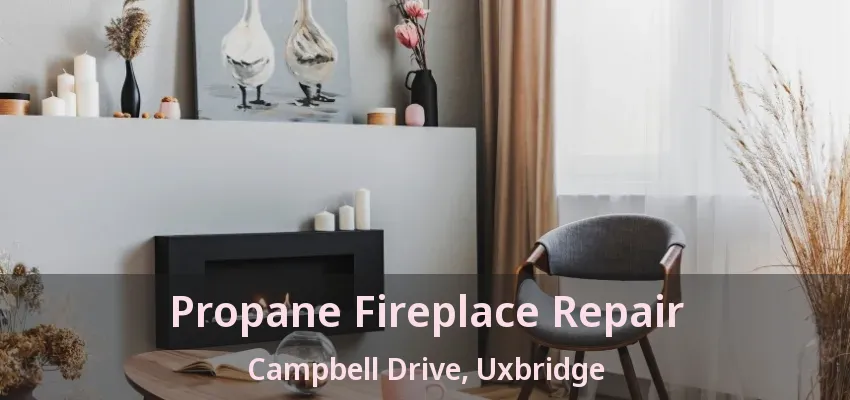 Propane Fireplace Repair Campbell Drive, Uxbridge - ON