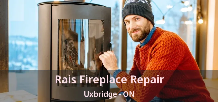 Rais Fireplace Repair Uxbridge - ON Rais Fireplace Repair Uxbridge - ON