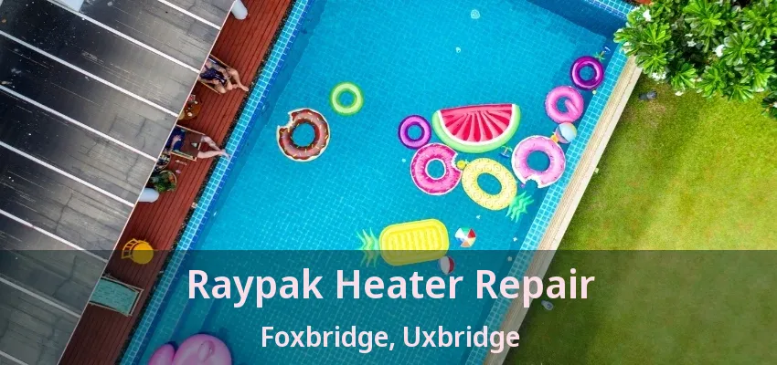 Raypak Heater Repair Foxbridge, Uxbridge - ON