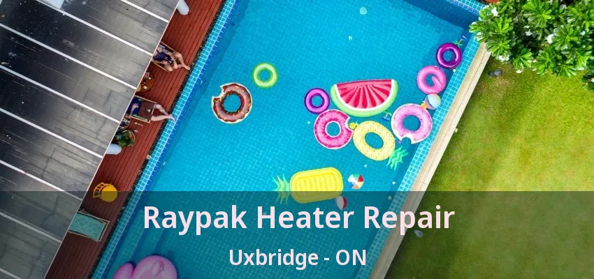 Raypak Heater Repair Uxbridge - ON