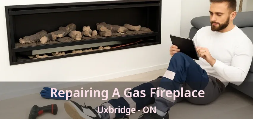 Repairing A Gas Fireplace Uxbridge - ON