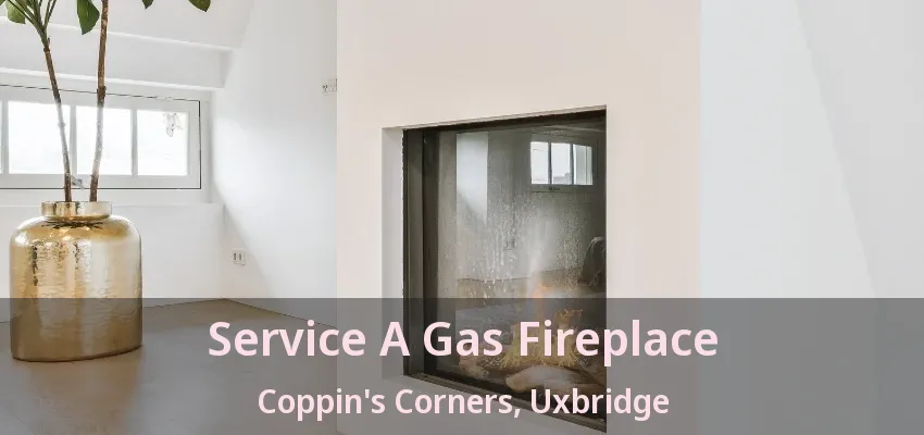 Service A Gas Fireplace Coppin's Corners, Uxbridge - ON