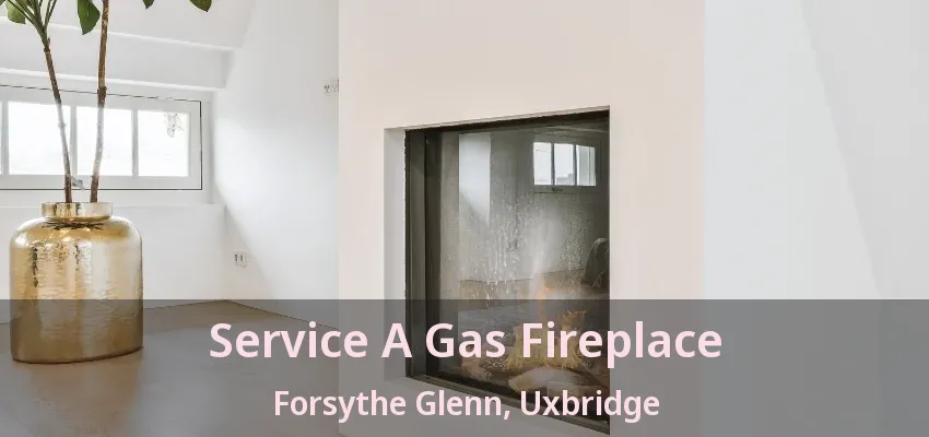 Service A Gas Fireplace Forsythe Glenn, Uxbridge - ON