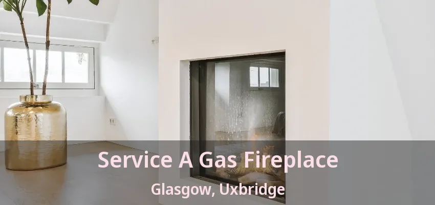 Service A Gas Fireplace Glasgow, Uxbridge - ON