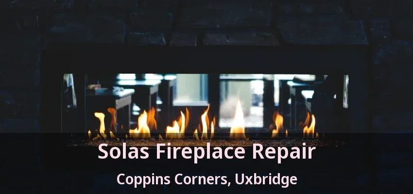 Solas Fireplace Repair Coppins Corners, Uxbridge - ON