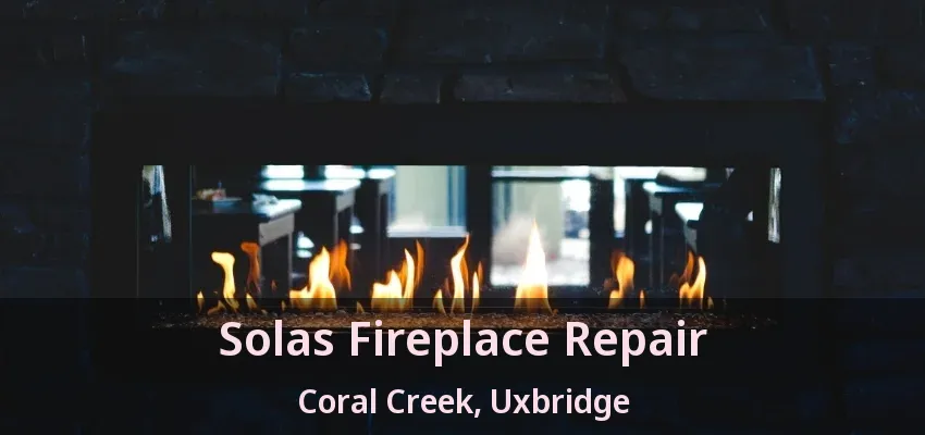 Solas Fireplace Repair Coral Creek, Uxbridge - ON Solas Fireplace Repair Coral Creek, Uxbridge - ON