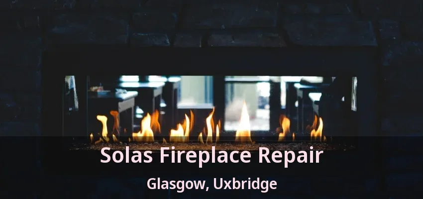 Solas Fireplace Repair Glasgow, Uxbridge - ON