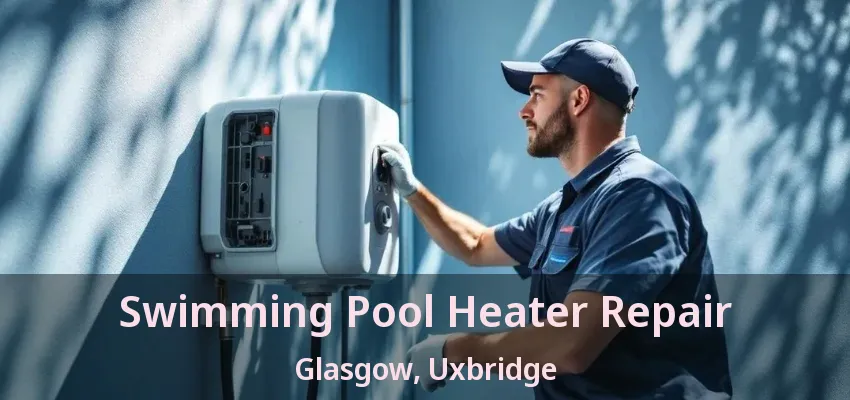 Swimming Pool Heater Repair Glasgow, Uxbridge - ON