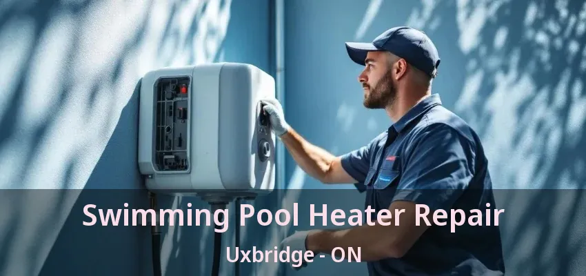 Swimming Pool Heater Repair Uxbridge - ON Swimming Pool Heater Repair Uxbridge - ON