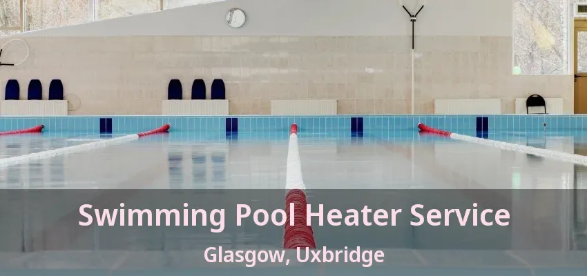 Swimming Pool Heater Service Glasgow, Uxbridge - ON