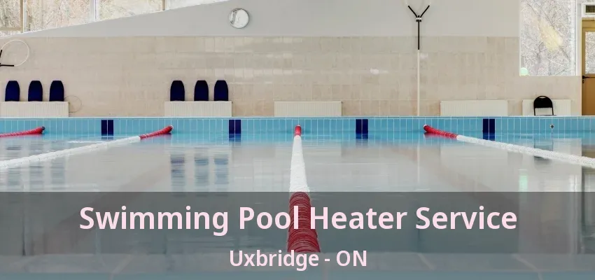 Swimming Pool Heater Service Uxbridge - ON Swimming Pool Heater Service Uxbridge - ON