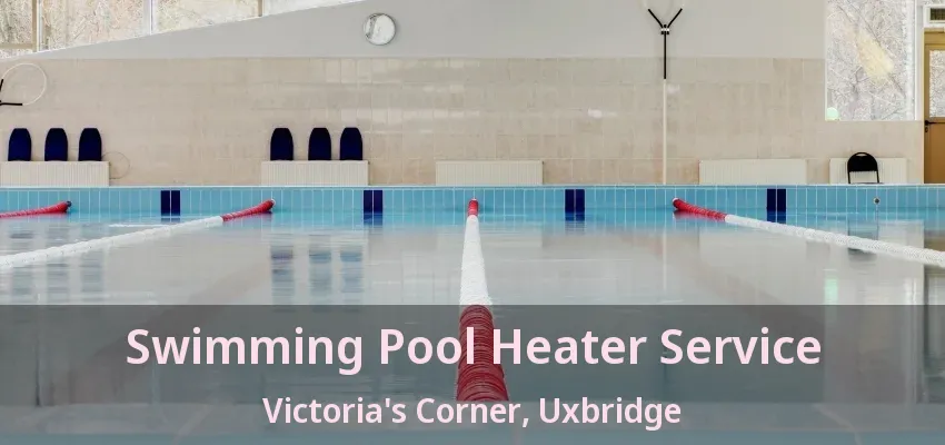 Swimming Pool Heater Service Victoria's Corner, Uxbridge - ON