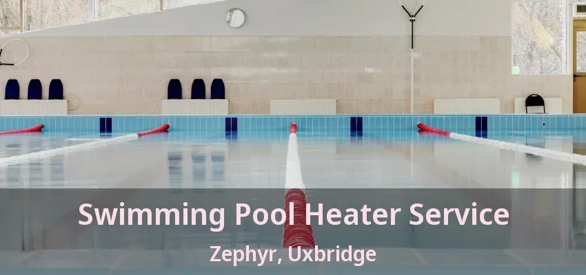 Swimming Pool Heater Service Zephyr, Uxbridge - ON