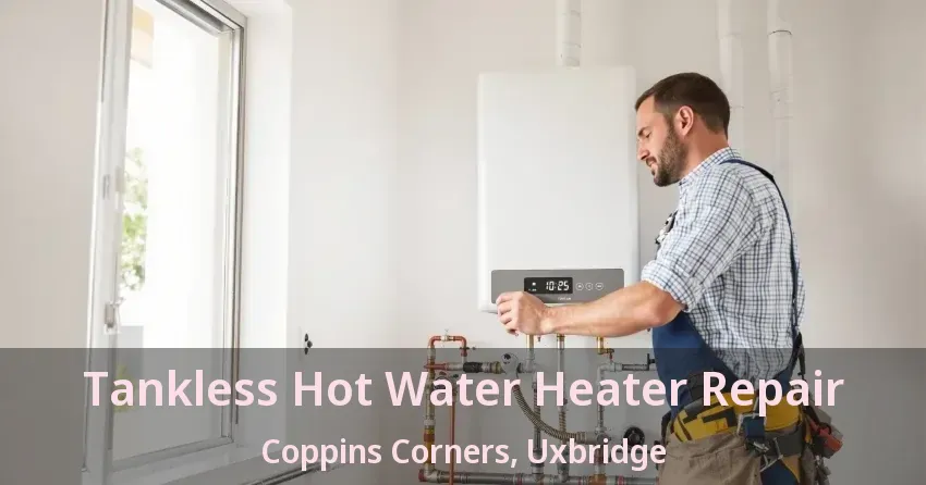 Tankless Hot Water Heater Repair Coppins Corners, Uxbridge - ON Tankless Hot Water Heater Repair Coppins Corners, Uxbridge - ON
