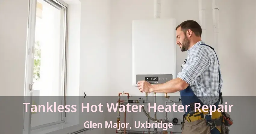 Tankless Hot Water Heater Repair Glen Major, Uxbridge - ON Tankless Hot Water Heater Repair Glen Major, Uxbridge - ON